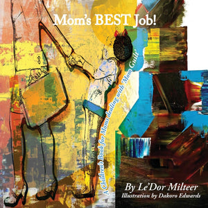 Mom's BEST Job Children's Book (Amazon)Written by Le'Dor Milteer and illustrated by Dakoro Edwards
Available on Amazon: https://www.amazon.com/Moms-Best-Job-Childrens-dealing/dp/1941247652BooksJob Children'